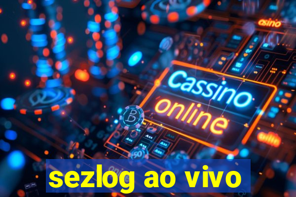 sezlog ao vivo